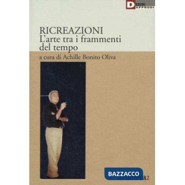 Ricreazione. L'arte tra i frammenti del tempo