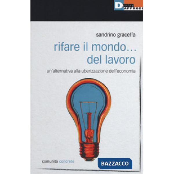 Rifare il mondo... del lavoro. Un'alternativa alla uberizzazione dell'economia