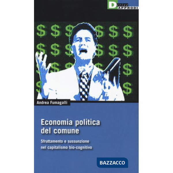 Economia politica del comune. Sfruttamento e sussunzione nel capitalismo bio-cognitivio