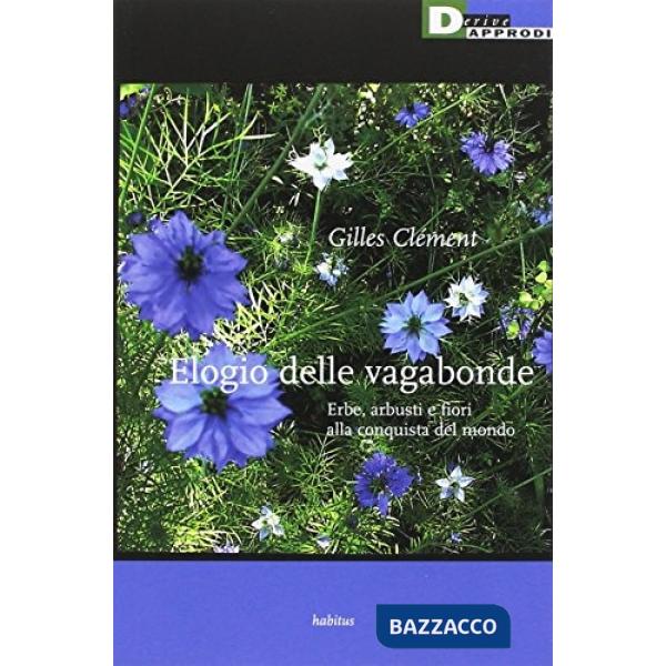 Elogio delle vagabonde. Erbe, arbusti e fiori alla conquista del mondo