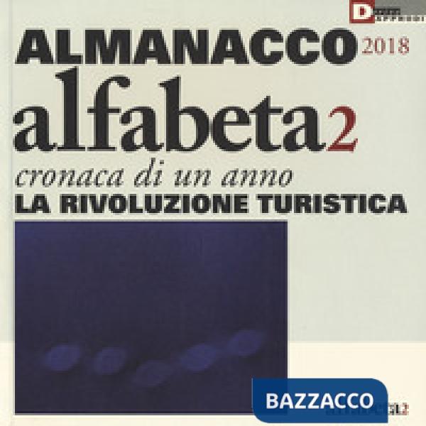 Alfabeta2. Almanacco 2018. Cronaca di un anno. La rivoluzione turistica