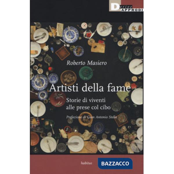 Artisti della fame. Storie di viventi alle prese col cibo