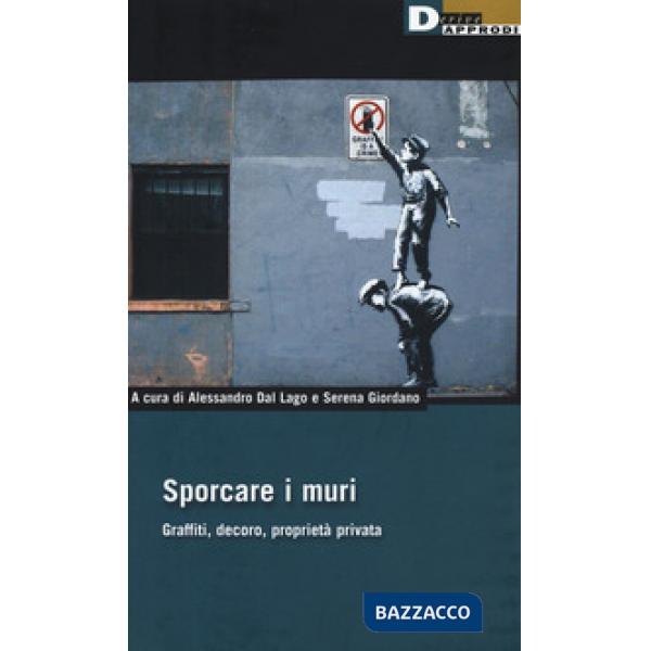 Sporcare i muri. Graffiti, decoro, proprietà privata