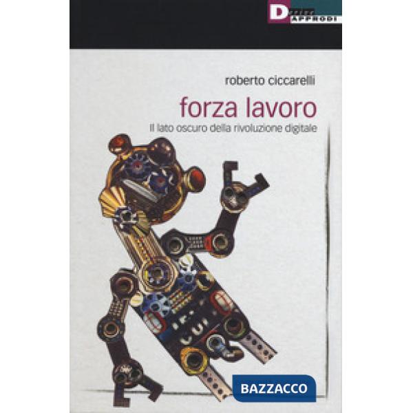 Forza lavoro. Il lato oscuro della rivoluzione digitale