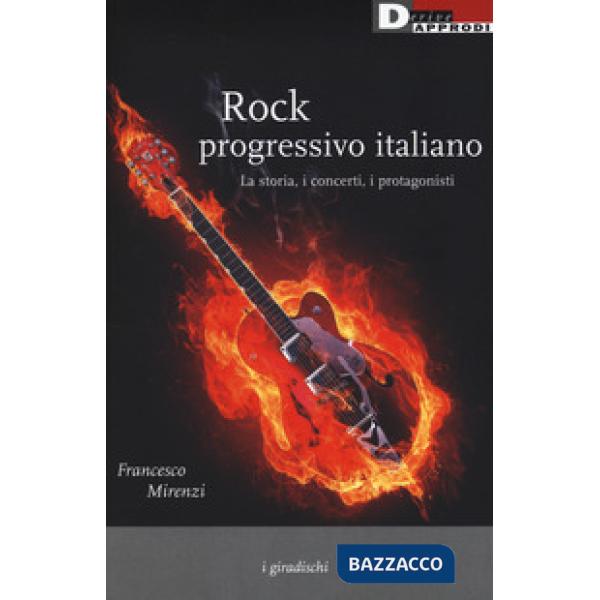 Rock progressivo italiano. La storia, i concerti, i protagonisti