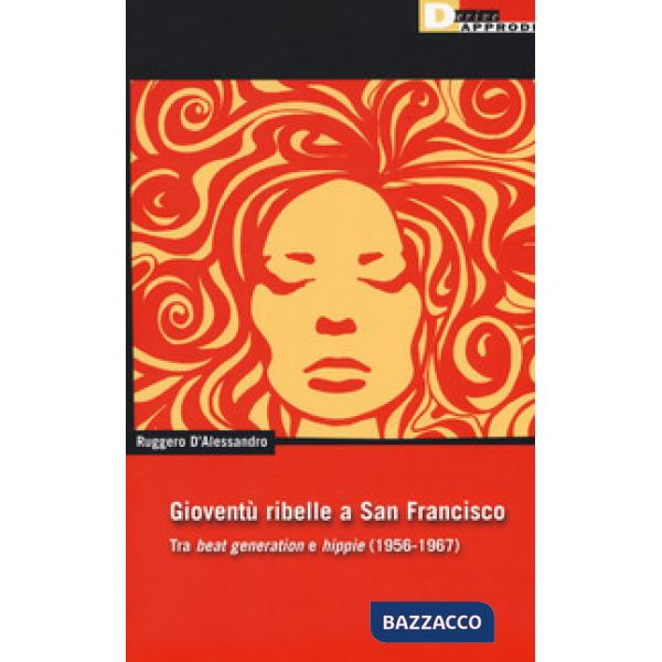 Gioventu ribelle a San Francisco. Tra «beat generation» e «hippie» (1956-1967)