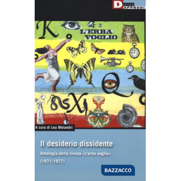 Desiderio dissidente. Antologia della rivista «L'Erba voglio» (1971-1977) (Il)
