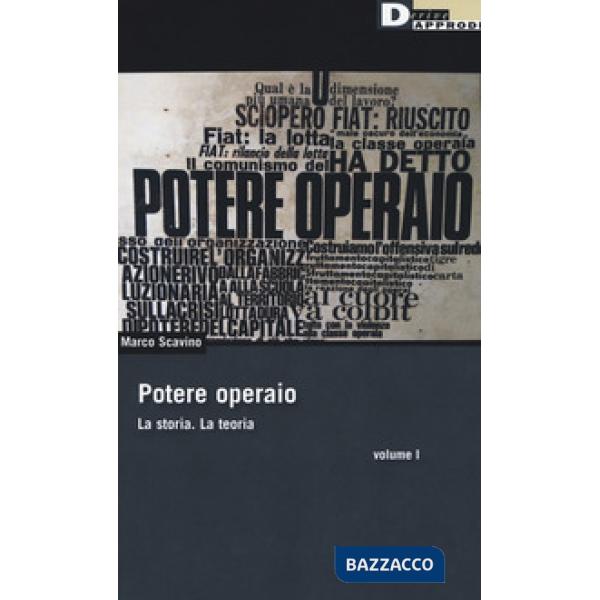 Potere operaio. La storia. La teoria. Vol. 1