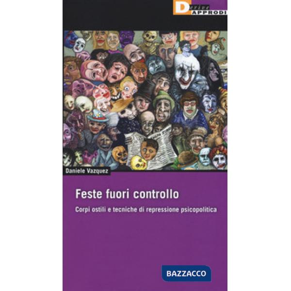 Feste fuori controllo. Corpi ostili e tecniche di repressione psicopolitica