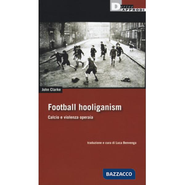 Football holiganism. Calcio e violenza operaia