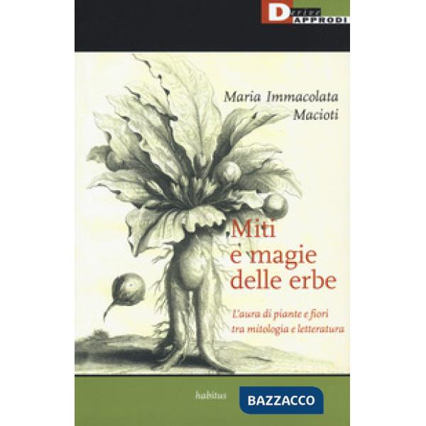 Miti e magie delle erbe. L'aura di piante e fiori tra mitologia e letteratura