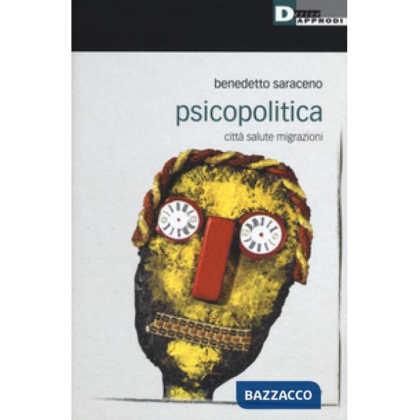 Psicopolitica. Città salute migrazioni