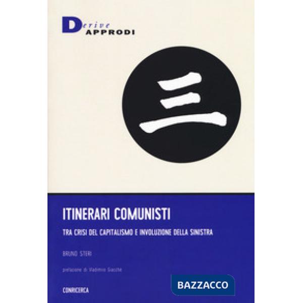 Itinerari comunisti. Tra crisi del capitalismo e involuzione della sinistra
