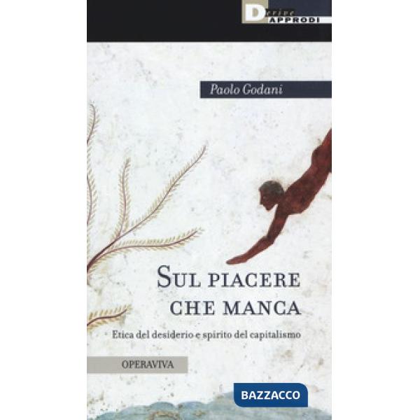 Sul piacere che manca. Etica del desiderio e spirito del capitalismo