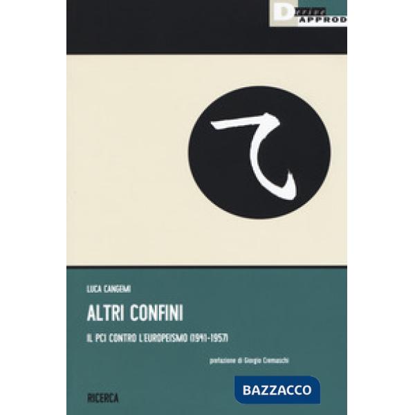 Altri confini. Il PCI contro l'europeismo (1941-1957)