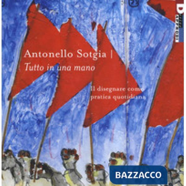 Tutto in una mano. Il disegnare come pratica quotidiana. Ediz. a colori