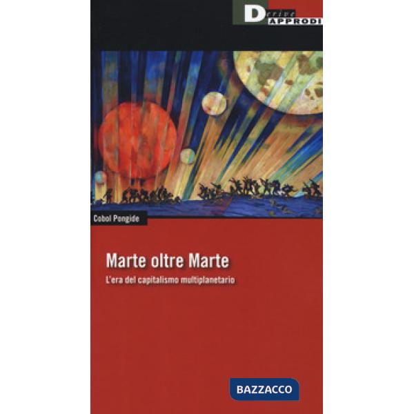 Marte oltre Marte. L'era del capitalismo multiplanetario