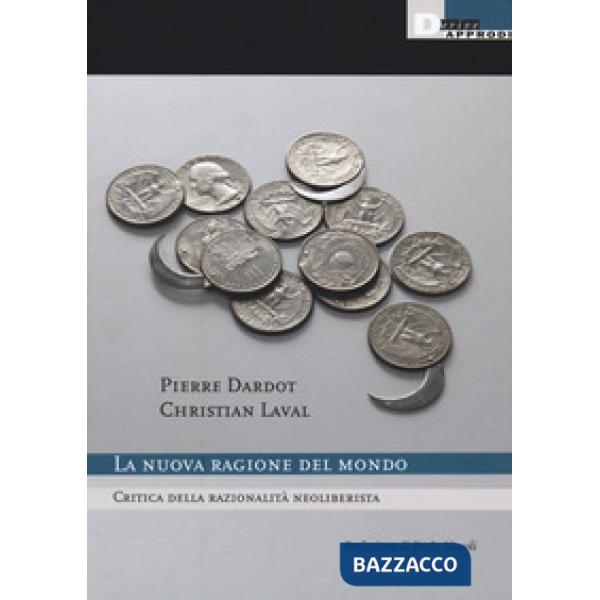 Nuova ragione del mondo. Critica della razionalità neoliberista. Nuova ediz. (La)