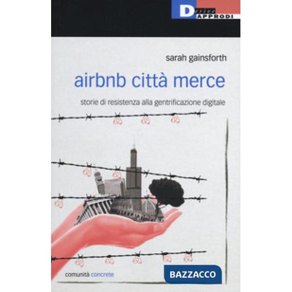 Airbnb città merce. Storie di resistenza alla gentrificazione digitale