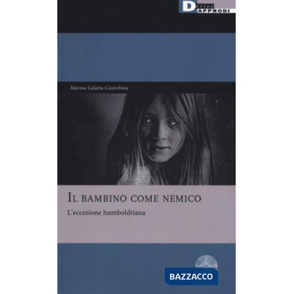 Bambino come nemico. L'eccezione humboldtiana (Il)