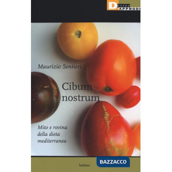 Cibum nostrum. Mito e rovina della dieta mediterranea