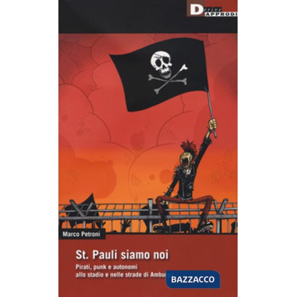 St. Pauli siamo noi. Pirati, punk e autonomi allo stadio e nelle strade di Amburgo