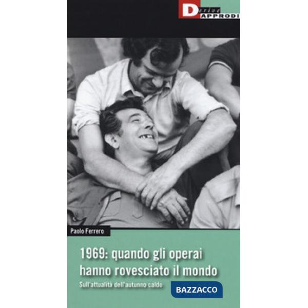 1969: quando gli operai hanno rovesciato il mondo. Sull'attualità dell'autunno caldo