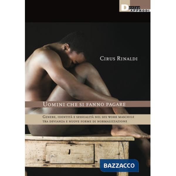 Uomini che si fanno pagare. Genere, identità e sessualità nel sex work maschile tra devianza e nuove forme di normalizzazione