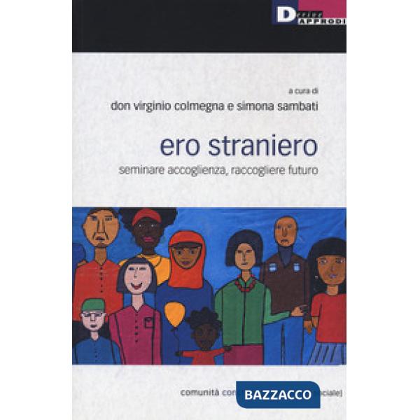 Ero straniero. Seminare accoglienza, raccogliere futuro