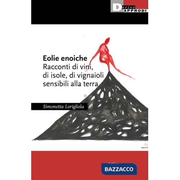 Eolie enoiche. Racconti di vini, di isole, di vignaioli sensibili alla terra