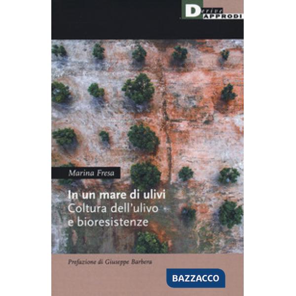 Un mare di ulivi. Cultura dell'ulivo e bioresistenze (In)
