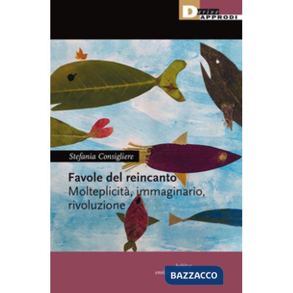 Favole del reincanto. Molteplicità, immaginario, rivoluzione