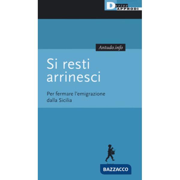Si resti arrinesci. Per fermare l'emigrazione dalla Sicilia