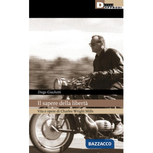 Sapere della libertà. Vita e opere di Charles Wright Mills (Il)