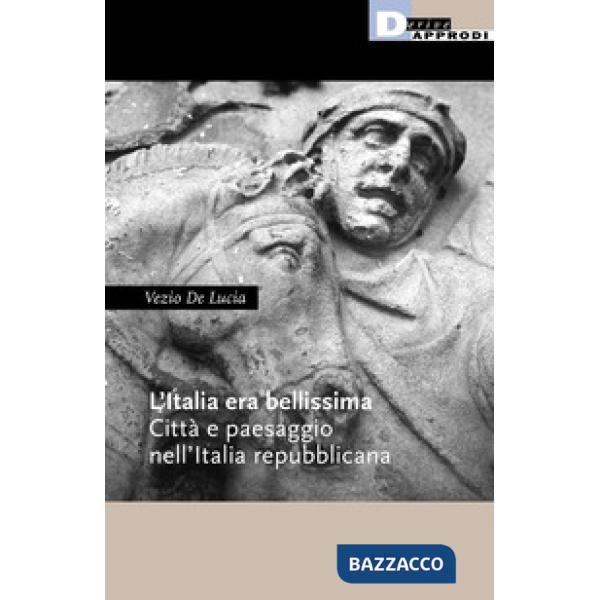 Italia era bellissima. Città e paesaggio nell'Italia repubblicana (L')