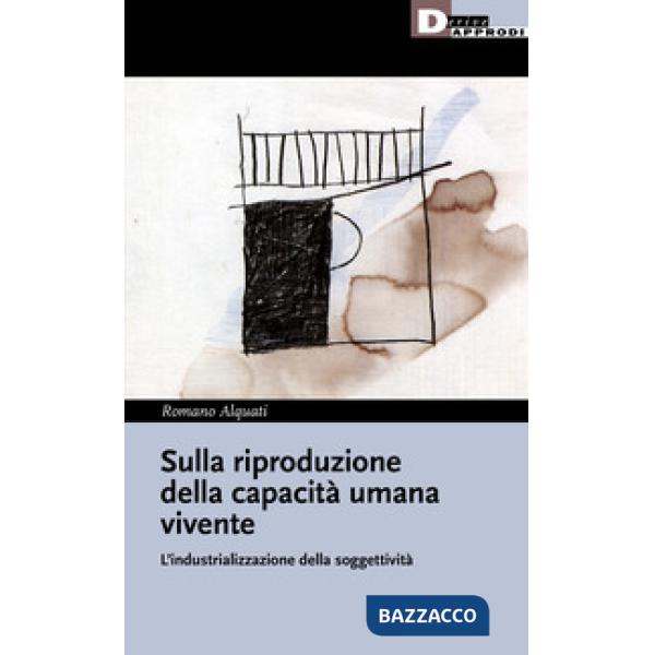Sulla riproduzione della capacità umana vivente. L'industrializzazione della soggettività