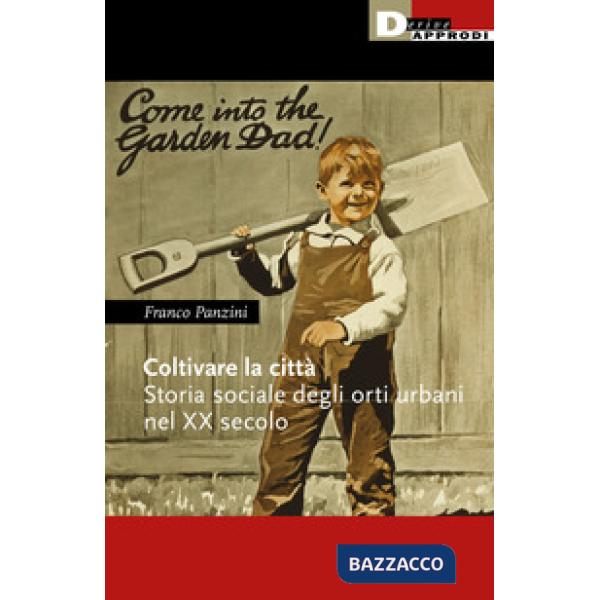 Coltivare la città. Storia sociale degli orti urbani nel XX secolo