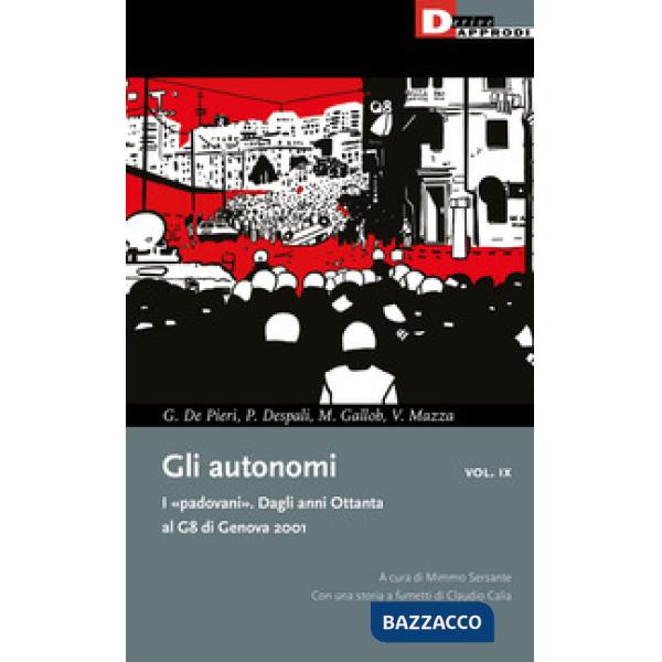 Autonomi. I «padovani». Dagli anni Ottanta al G8 di Genova 2001 (Gli). Vol. 9