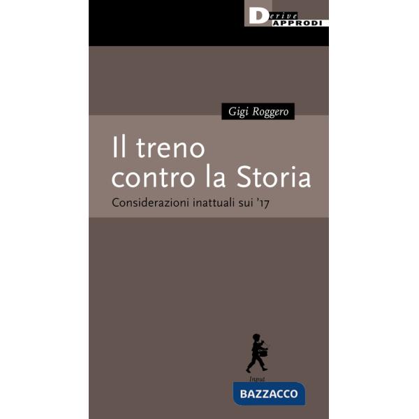 Treno contro la Storia. Considerazioni inattuali sui '17 (Il)