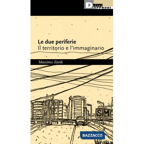 Due periferie. Il territorio e l'immaginario (Le)