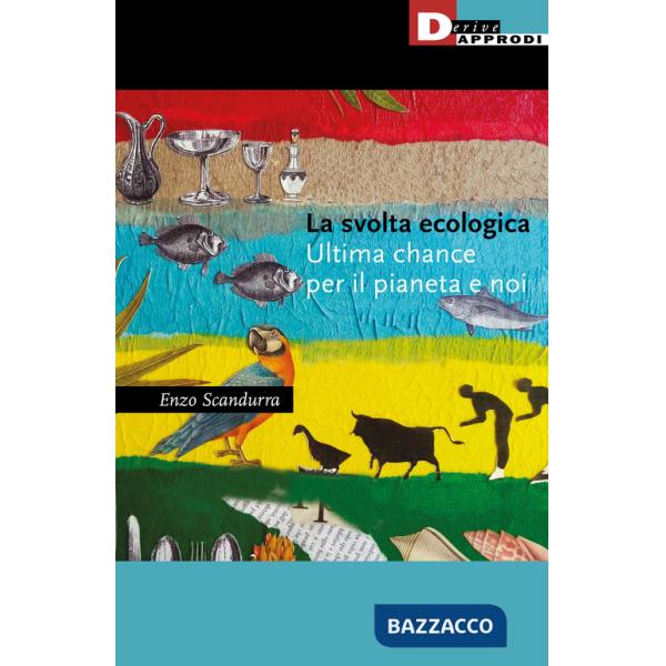 Svolta ecologica. Ultima chance per il pianeta e per noi (La)