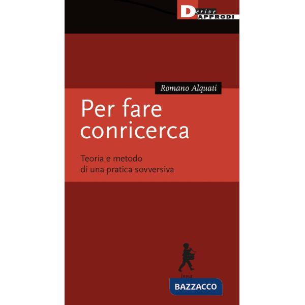 Per fare conricerca. Teoria e metodo di una pratica sovversiva