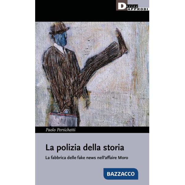 Polizia della storia. La fabbrica delle fake news nell'affaire Moro (La)