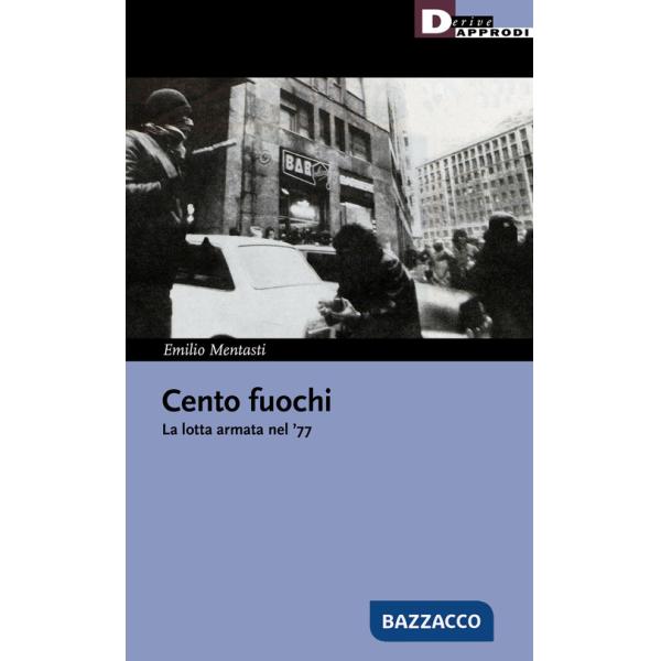 Cento fuochi. La lotta armata nel '77