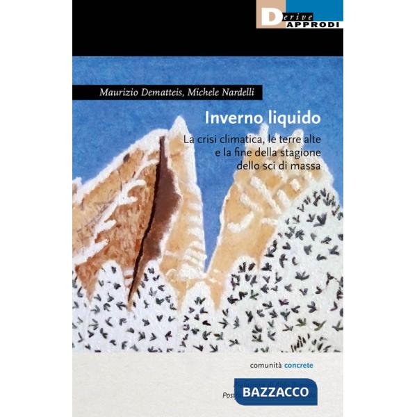 Inverno liquido. La crisi climatica, le terre alte e la fine della stagione dello sci di massa