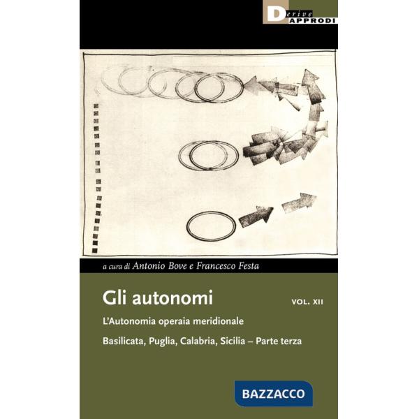 Autonomi (Gli). Vol. 12/3: L' autonomia operaia meridionale. Basilicata, Puglia, Calabria, Sicilia
