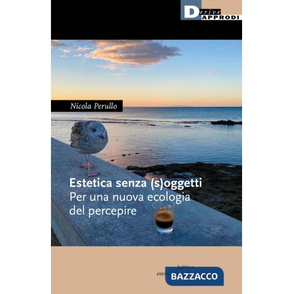 Estetica senza (s)oggetti. Per una nuova ecologia del percepire