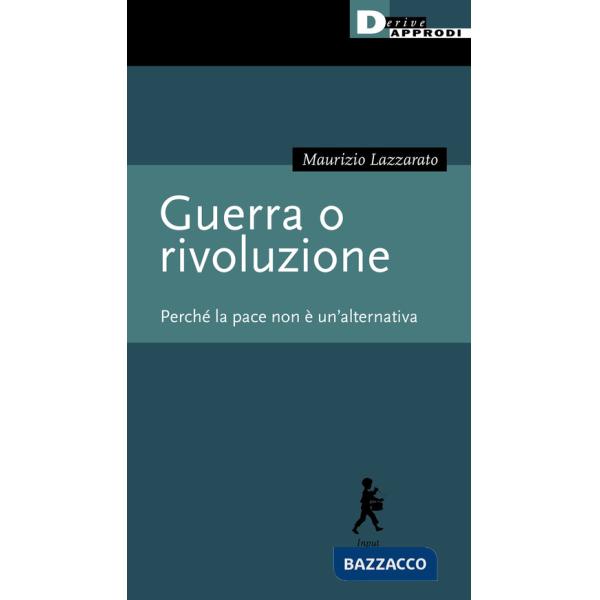 Guerra o rivoluzione. Perché la pace non è un'alternativa