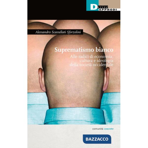 Suprematismo bianco. Alle radici di economia, cultura, ideologia della società occidentale