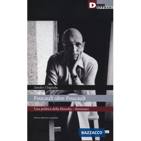 Foucault oltre Foucault. Una politica della filosofia. Seminari. Nuova ediz.